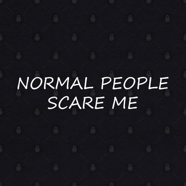 NORMAL PEOPLE SCARE ME by JerryGranamanPhotos71